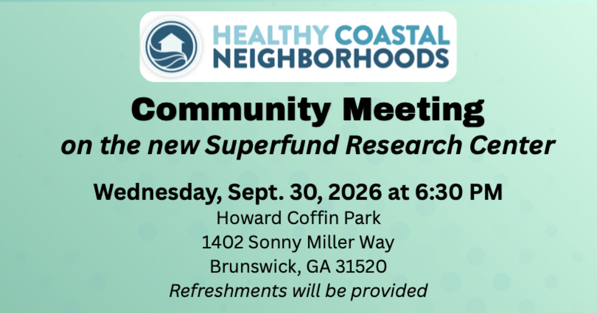 Community Meeting on the new Superfund Research Center, Wednesday Sept. 30, 2026 at 6:30 PM, Howard Coffin Park, Brunswick, GA